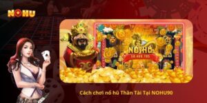 Cách chơi nổ hũ Thần Tài